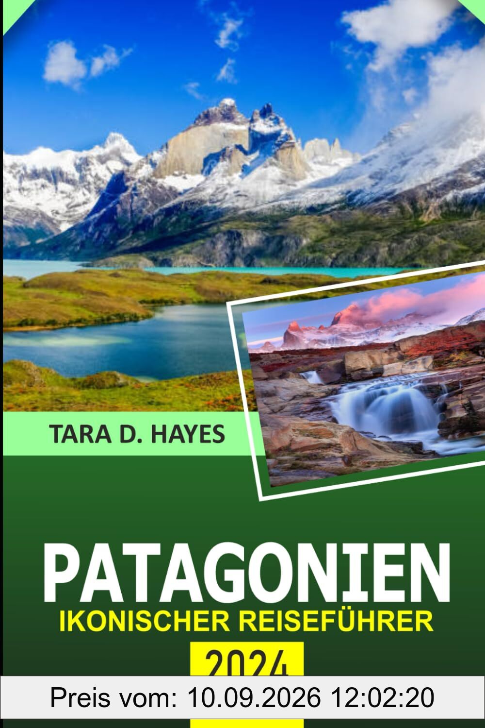 Patagonien Ikonischer Reiseführer 2024: Erkundung der bezaubernden Geheimnisse Torres del Paine, Tierbeobachtung und versteckte Juwelen, Trekking und ... wo man essen (Tara's Travel Guide Series)
