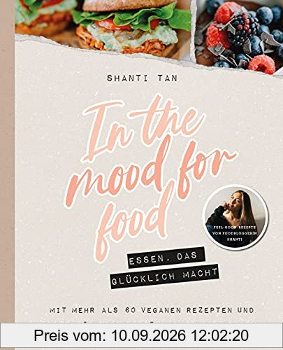 In the mood for food - Essen, das glücklich macht: von Shanti Tan