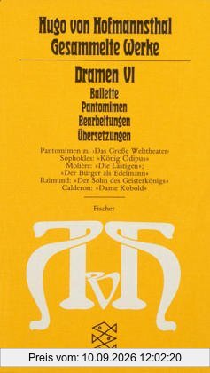 Gesammelte Werke in Einzelausgaben: Dramen VI: (Ballette - Pantomimen - Bearbeitungen - Übersetzungen): Ballette, Pantomimen, Bearbeitungen, Übersetzungen. (Gesammelte Werke in zehn Einzelbänden)