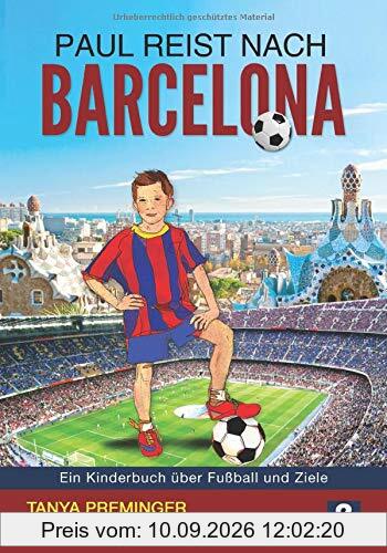 Paul reist nach Barcelona: Ein Kinderbuch über Fußball und Ziele (Paul will wie Messi sein, Band 2)