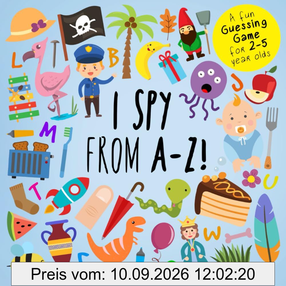 I Spy - From A-Z!: A Fun Guessing Game for 2-5 Year Olds (I Spy Book Collection for Kids, Band 11)