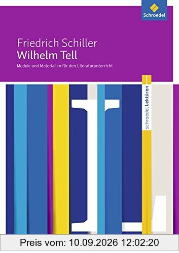 Schroedel Lektüren: Friedrich Schiller: Wilhelm Tell: Module und Materialien für den Literaturunterricht