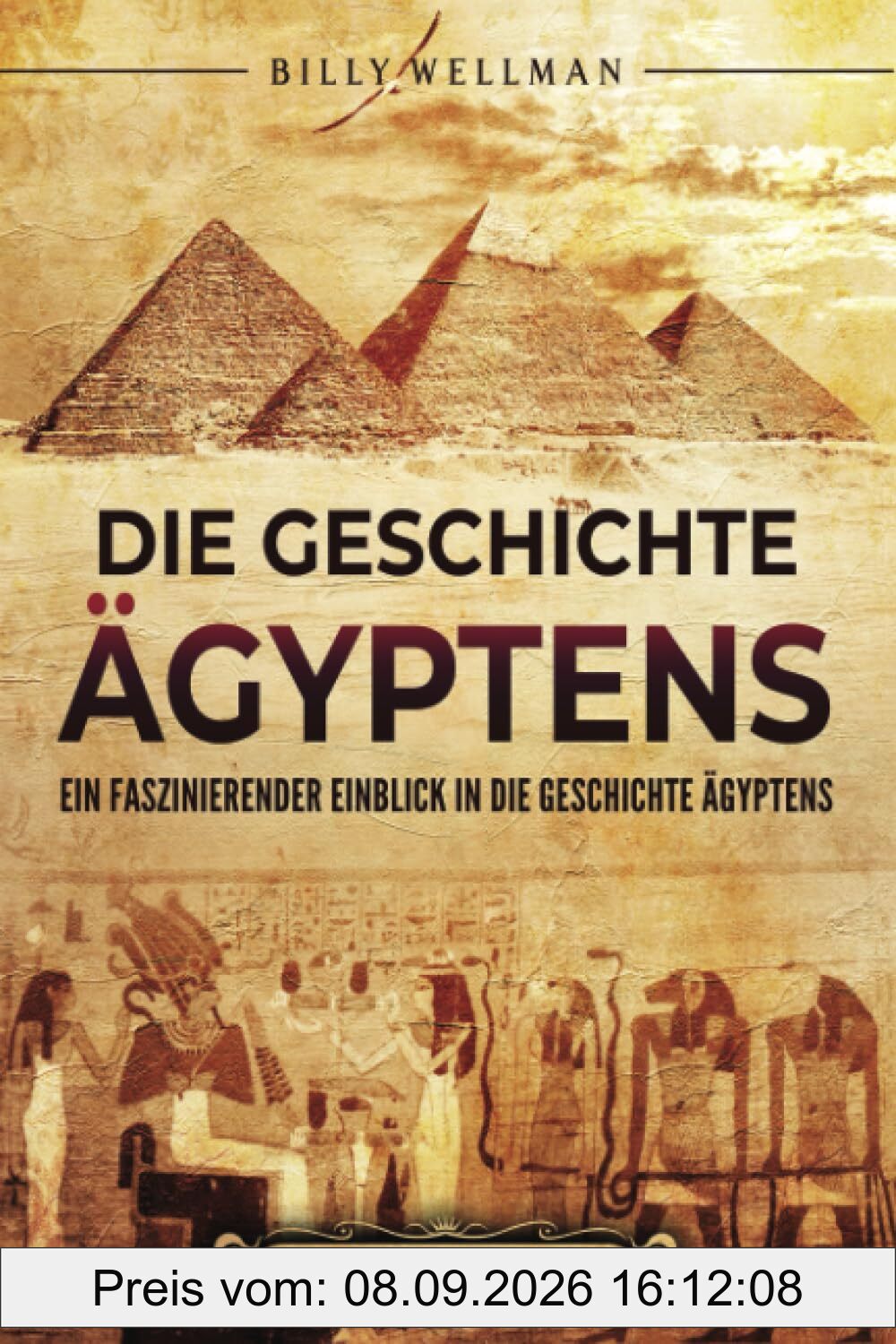 Die Geschichte Ägyptens: Ein faszinierender Einblick in die Geschichte Ägyptens (Ägyptische Mythologie und Geschichte)