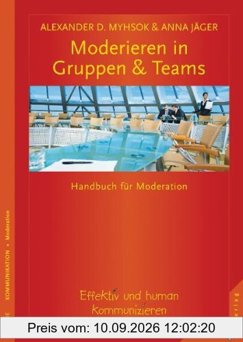 Moderieren in Gruppen & Teams. Effektiv und human kommunizieren