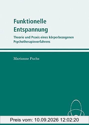 Funktionelle Entspannung: Theorie und Praxis eines körperbezogenen Psychotherapieverfahrens