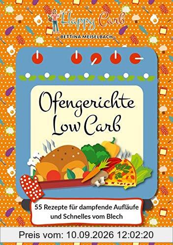 Happy Carb: Ofengerichte Low Carb: 55 Rezepte für dampfende Aufläufe und Schnelles vom Blech