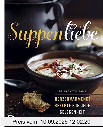 Suppenliebe - Herzerwärmende Rezepte für jeden Gelegenheit