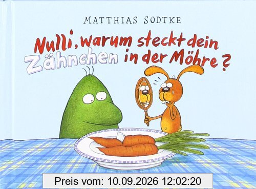 Nulli, warum stecken deine Zähnchen in der Möhre?: Ein Abenteuer mit Nulli & Priesemut, Band 6