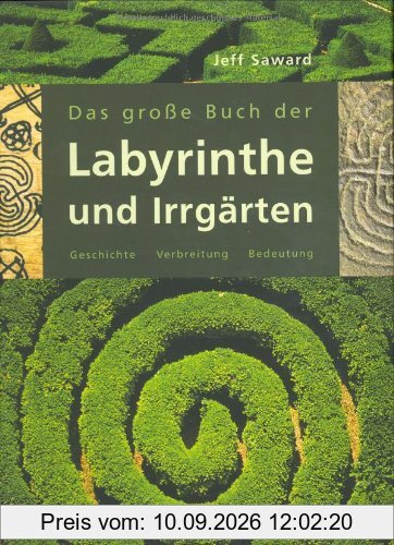 Das große Buch der Labyrinthe und Irrgärten. Geschichte, Verbreitung, Bedeutung