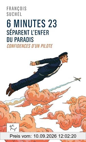 6 minutes 23 séparent l'enfer du paradis : confidences d'un pilote