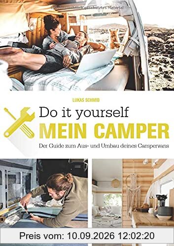 Der eigene Camper – Der Guide zum Selbstausbau -: Schritt für Schritt zum Ausbau des eigenen Wohnmobil