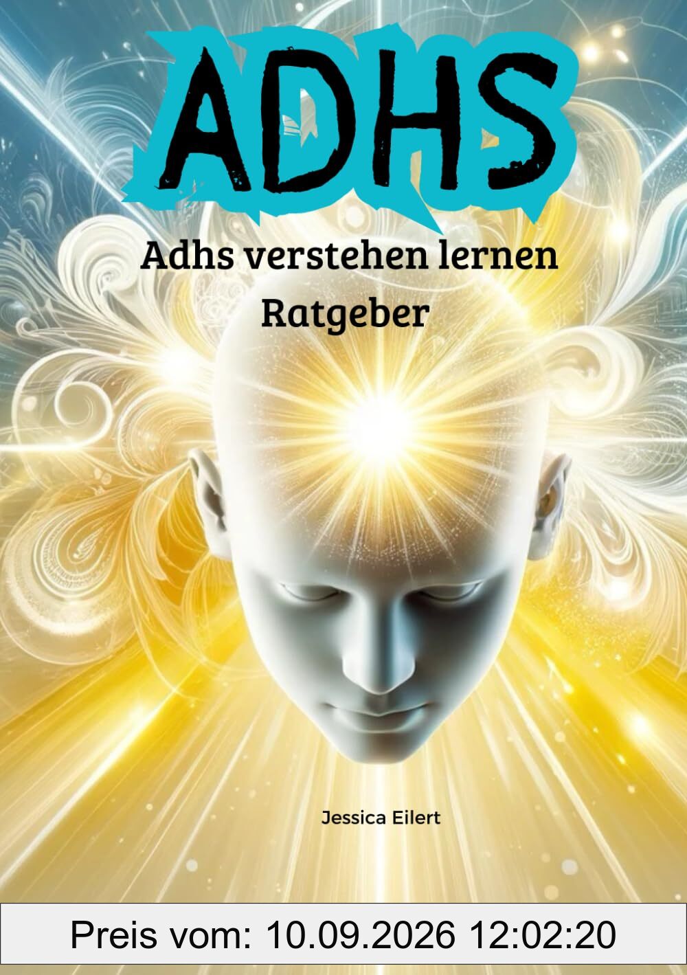 ADHS - Adhs verstehen lernen Ratgeber: ADHS verstehen lernen- für Betroffene, Angehörige, Freunde. Lerne dein Alltag zu meistern mit Adhs