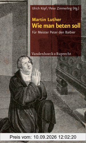 Wie man beten soll: Für Meister Peter den Barbier