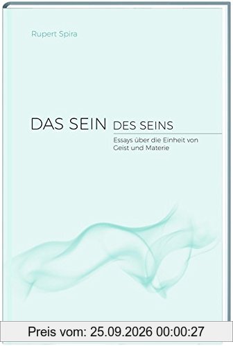 Das Sein des Seins: Essays über die Einheit von Geist und Materie