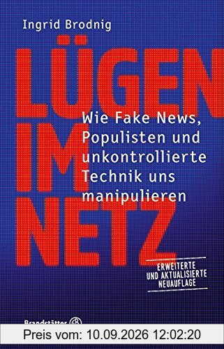 Lügen im Netz - Wie Fake News, Populisten und unkontrollierte Technik uns manipulieren. Erweiterte und aktualisierte Neuauflage