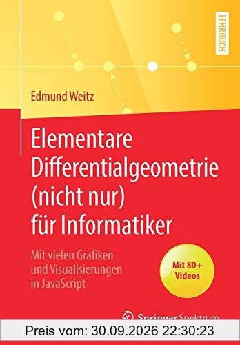 Elementare Differentialgeometrie (nicht nur) für Informatiker: Mit vielen Grafiken und Visualisierungen in JavaScript