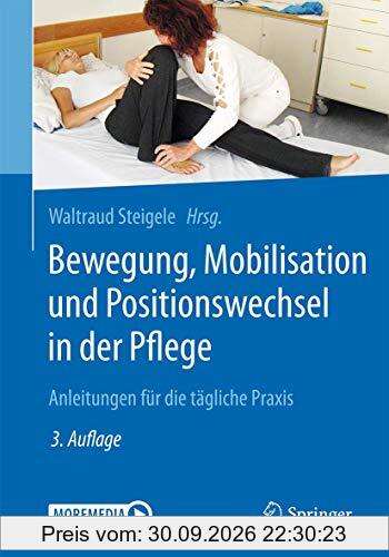 Bewegung, Mobilisation und Positionswechsel in der Pflege: Anleitungen für die tägliche Praxis