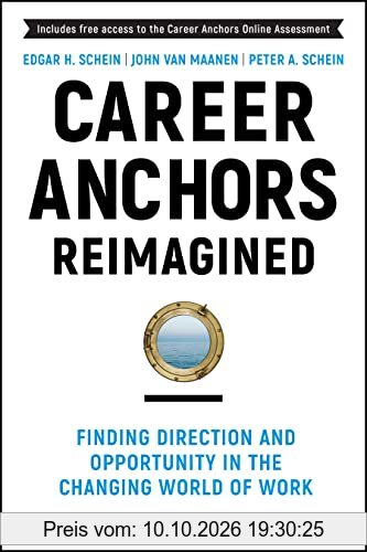 Career Anchors Reimagined: Finding Direction and Opportunity in the Changing World of Work (J-B US non-Franchise Leadership)