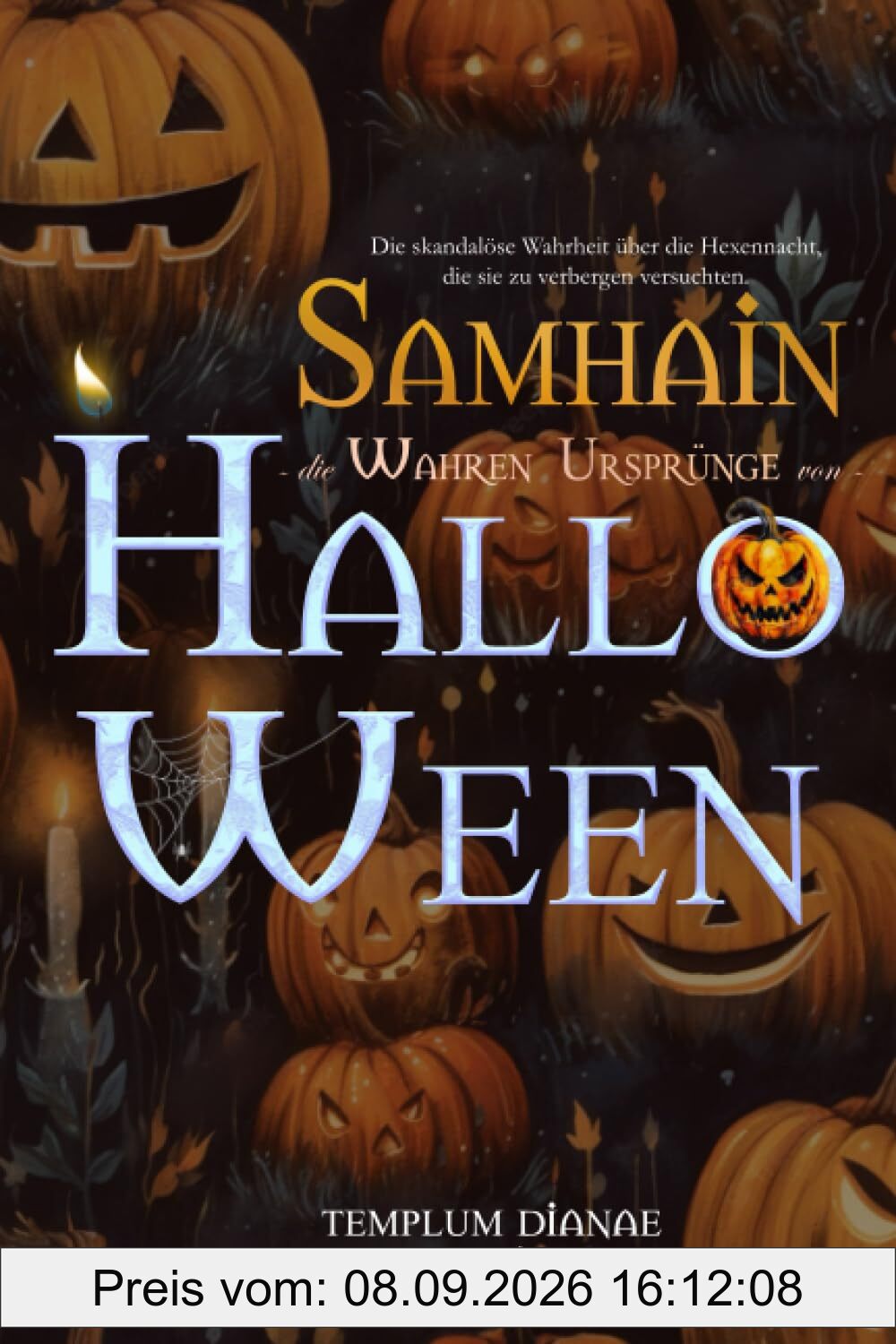 Samhain die wahren Ursprünge von Halloween: Die skandalöse Wahrheit über die Hexennacht, die sie zu verbergen versuchten. (Wicca und Hexen)