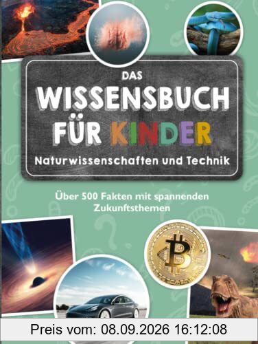Das Wissensbuch für Kinder - Naturwissenschaften und Technik: Über 500 Fakten mit spannenden Zukunftsthemen - ab 8 Jahren
