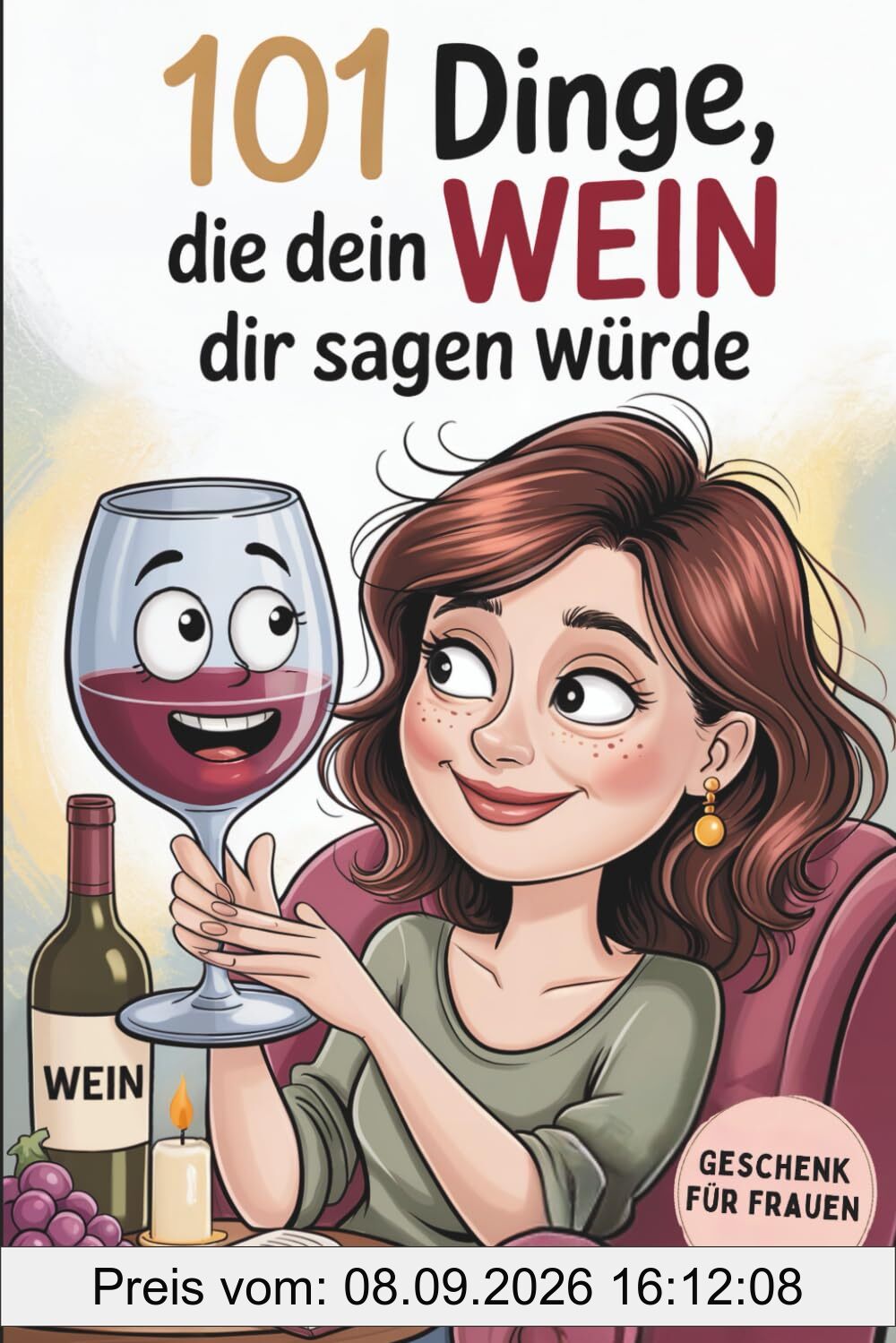 101 Dinge, die dein Wein dir sagen würde: Das witzige Geschenk für Wein-Genießer mit charmanten Sprüchen, ehrlichen Wahrheiten und einem ordentlichen Schluck Humor