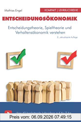 Entscheidungsökonomik: Entscheidungstheorie, Spieltheorie und Verhaltensökonomik mit über 40 Youtube Lehrvideos