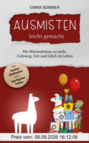 Ausmisten leicht gemacht – Mit Minimalismus zu mehr Ordnung, Zeit und Glück im Leben