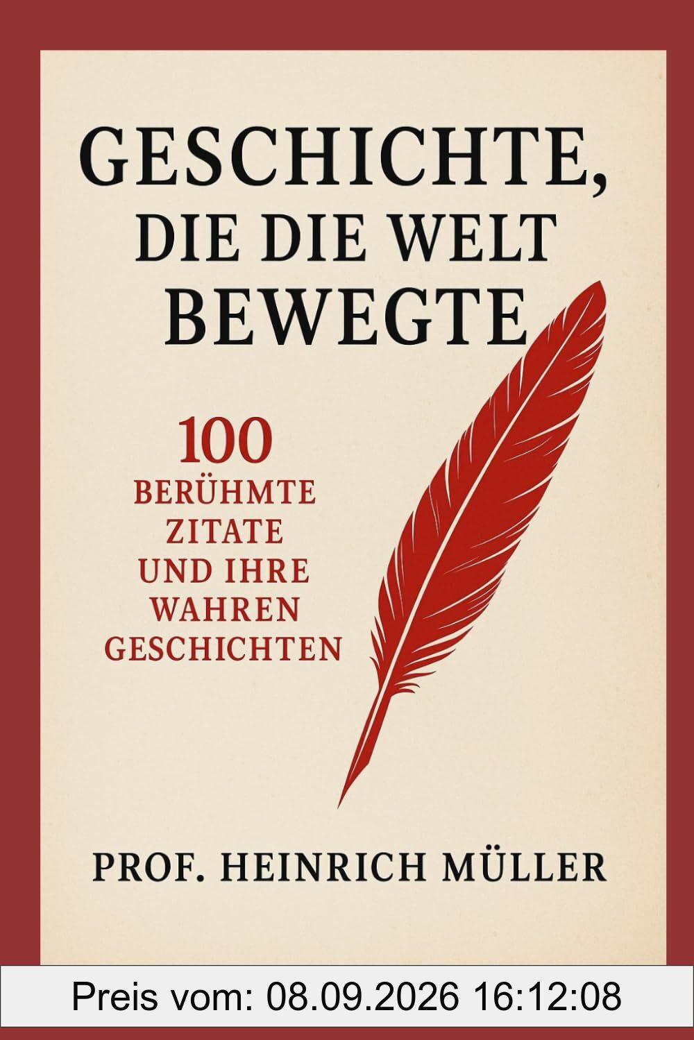 Geschichte, die die Welt bewegte: 100 berühmte Zitate und ihre wahren Geschichten