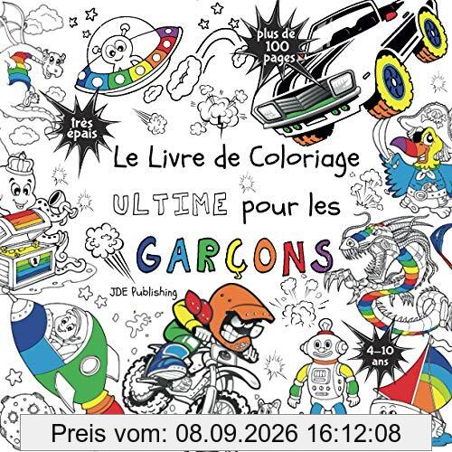 Le Livre de Coloriage Ultime Pour les Garçons: Pour les enfants de 4 à 10 ans ( Français) Broché - plus de 100 pages avec des dessins individuels et ... de voyage, activités pour enfants, Band 1)