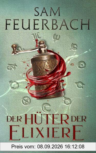 Der Hüter der Elixiere: Die Alchemisten Saga III