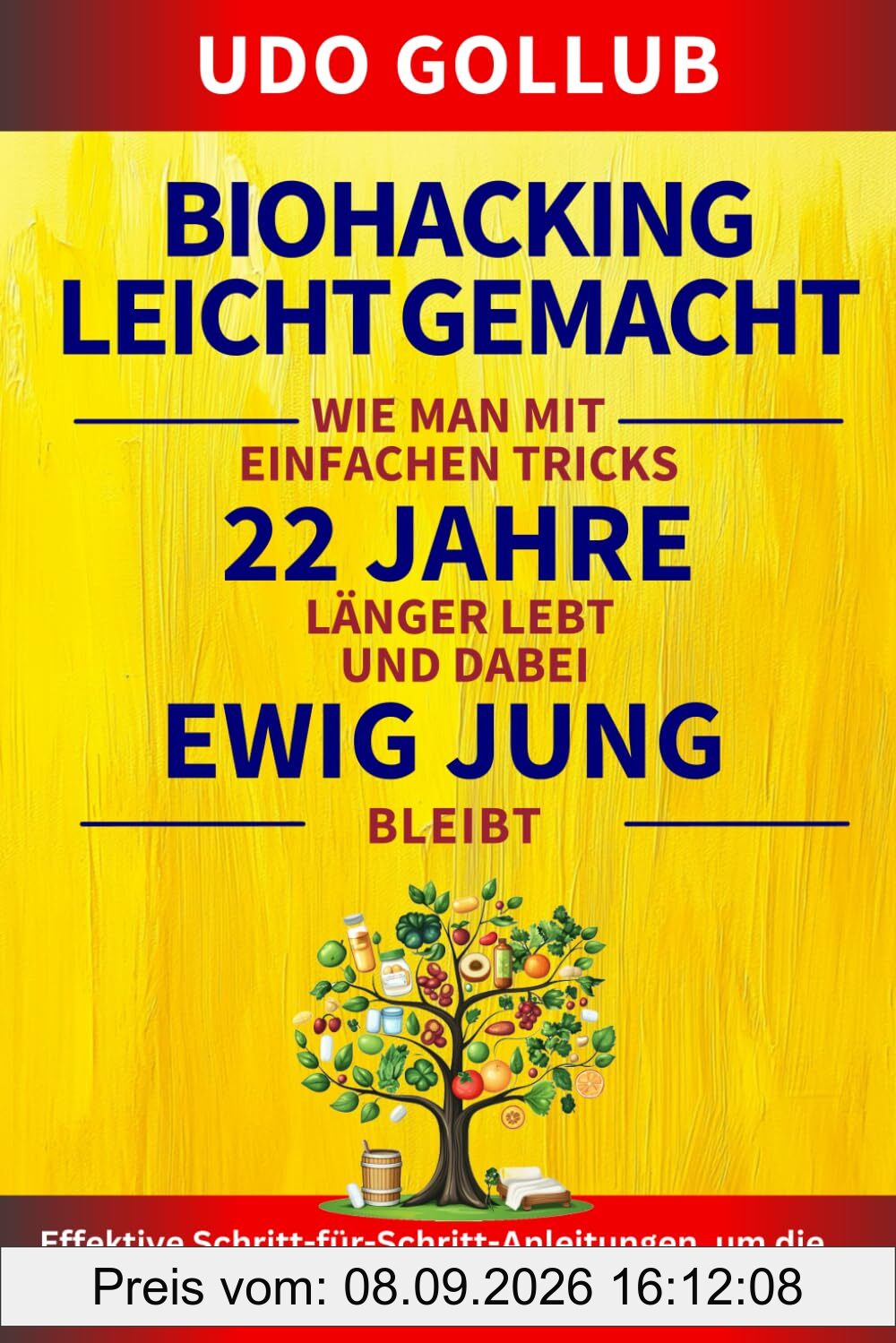 Biohacking leicht gemacht: Wie man mit einfachen Tricks 22 Jahre länger lebt und dabei ewig jung bleibt: Effektive Schritt-für-Schritt-Anleitungen, um die eigene Gesundheit enorm zu optimieren