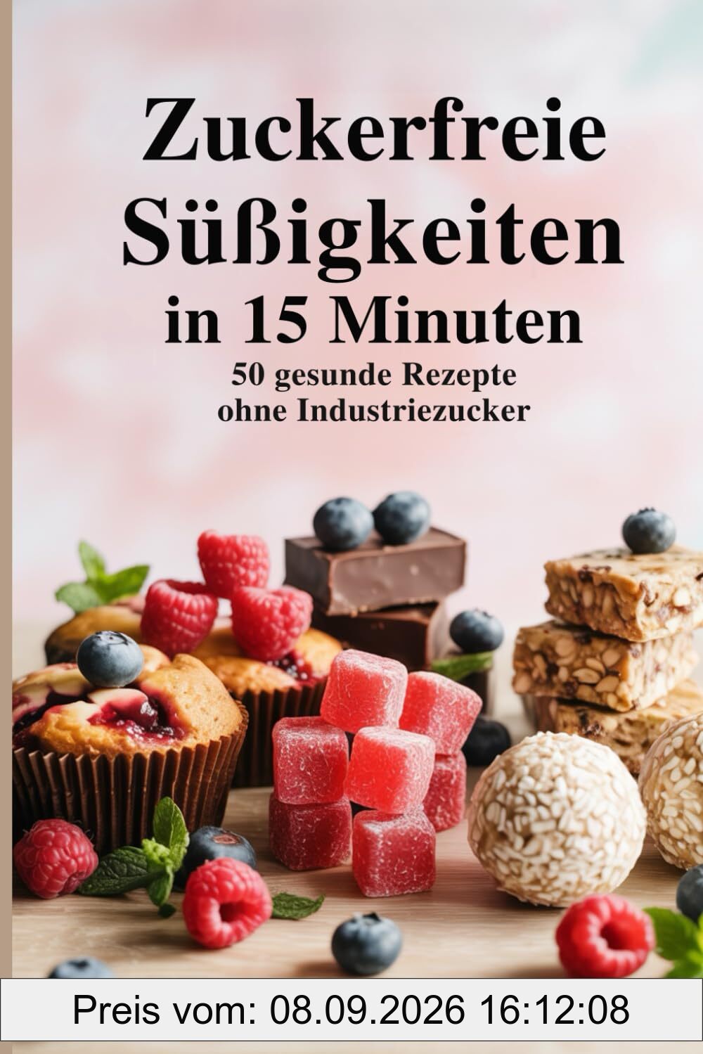 Zuckerfreie Süßigkeiten in 15 Minuten – 50 gesunde Rezepte ohne Industriezucker I So einfach geht gesund essen