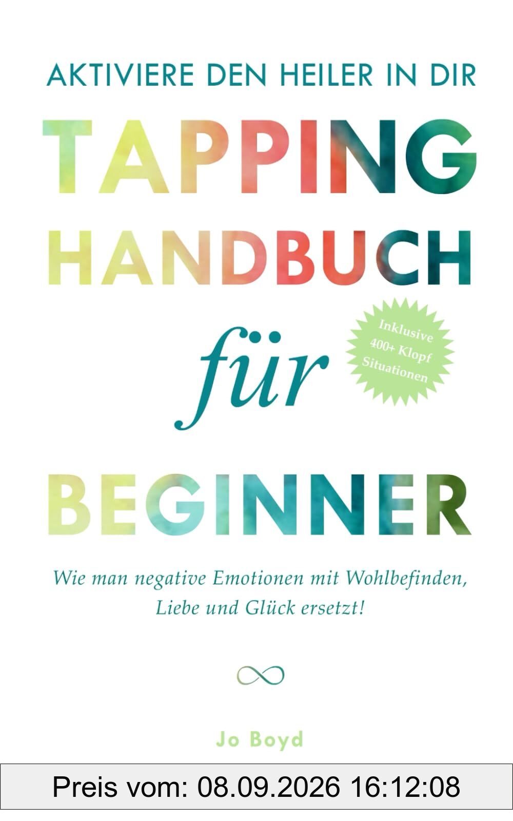 AKTIVIERE DEN HEILER IN DIR - Das ultimative Tapping Handbuch für Anfänger: Selbsthilfe durch Klopfen; Entspannung und Gelassenheit in nur wenigen Minuten