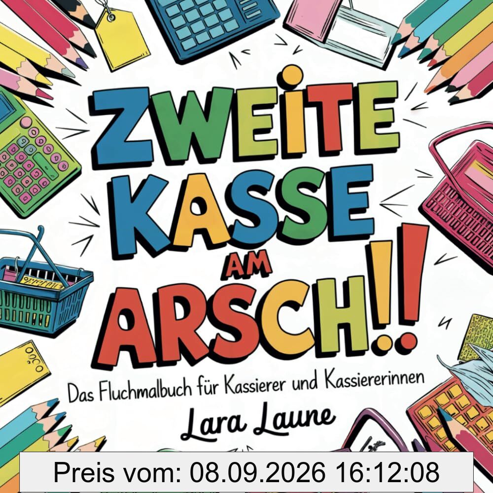 Zweite Kasse am Arsch – Das ultimative Fluchmalbuch – Perfekt als Geschenk für Kassierer*Innen und Kolleg*Innen: Fluchen, Lachen und Farben lassen – Stressabbau für den Kassenalltag