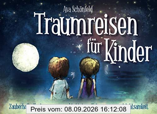 Traumreisen für Kinder: Zauberhafte Fantasiereisen zur Meditation, Entspannung und Achtsamkeit