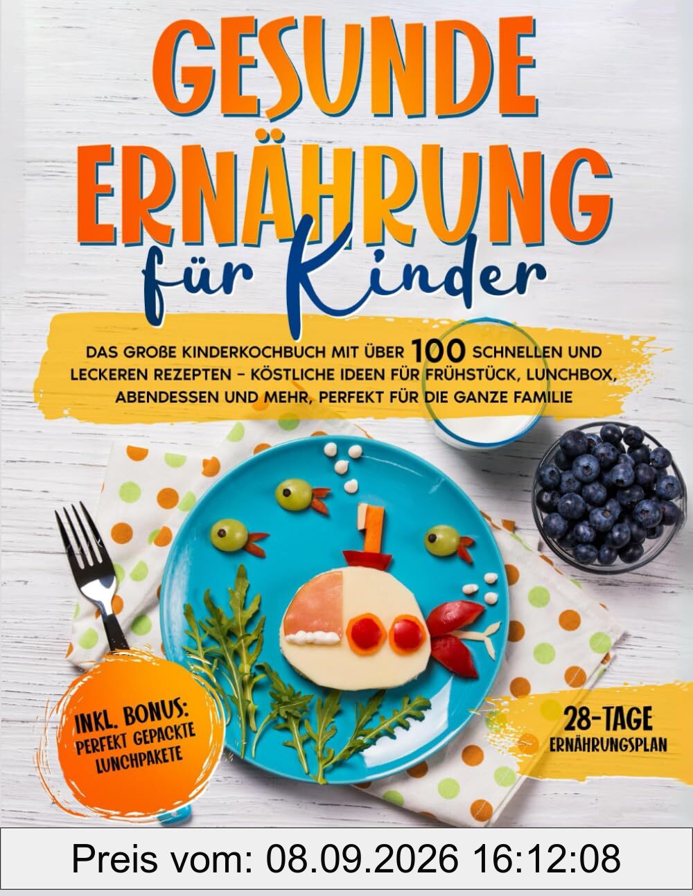 GESUNDE ERNÄHRUNRG FÜR KINDE: DAS GROßE KINDERKOCHBUCH MIT ÜBER 100 SCHNELLEN UND LECKEREN REZEPTEN – KÖSTLICHE IDEEN FÜR FRÜHSTÜCK, LUNCHBOX, ABENDESSEN UND MEHR, PERFEKT FÜR DIE GANZE FAMILIE