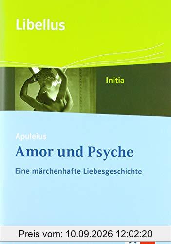 Apuleius: Amor und Psyche. Eine märchenhafte Liebesgeschichte: Textausgabe Klasse 9 (Libellus - Initia)