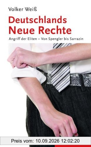 Deutschlands Neue Rechte. Angriff der Eliten Von Spengler bis Sarrazin