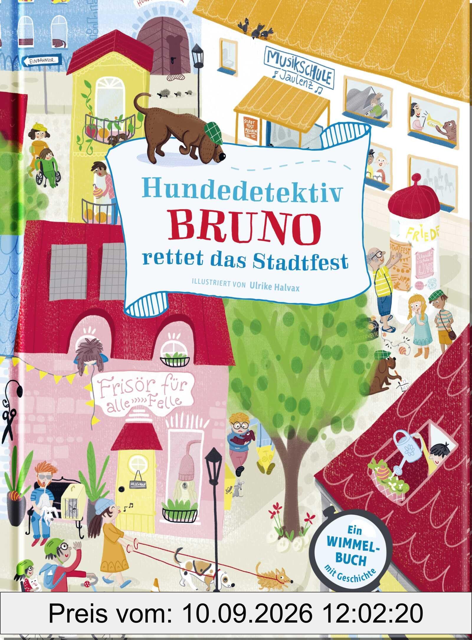 Hundedetektiv Bruno rettet das Stadtfest: Mein fröhliches Wimmelbuch zum Mitmachen | Hunde-Wimmelbuch für Kinder ab 4 Jahren mit spannender Geschichte (Wimmelbücher zum Mitmachen)