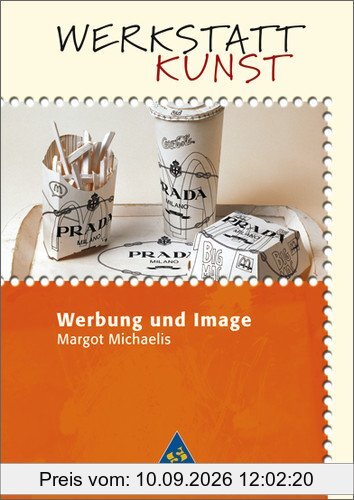 Werkstatt Kunst. Themenhefte für den Kunstunterricht: Werkstatt Kunst: Werbung und Image