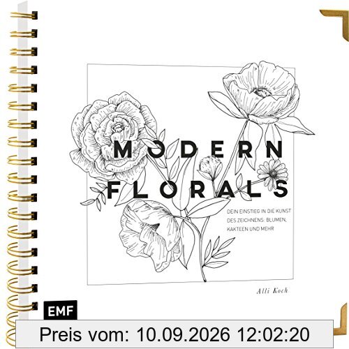 Modern Florals – Dein Einstieg in die Kunst des Zeichnens: Blumen, Kakteen und mehr: Veredelt mit hochwertiger Gold-Spiralbindung und Schmuckkanten