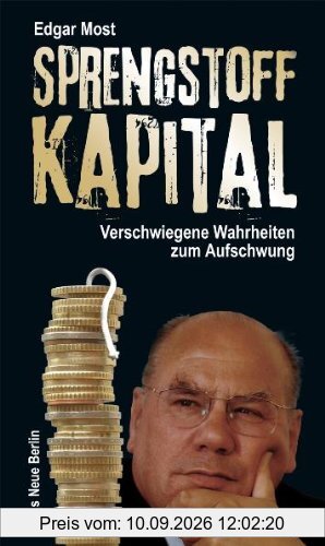 Sprengstoff Kapital - Verschwiegene Wahrheiten zum Aufschwung