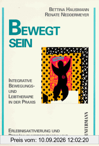 Bewegt sein: Integrative Bewegungs- und Leibtherapie in der Praxis