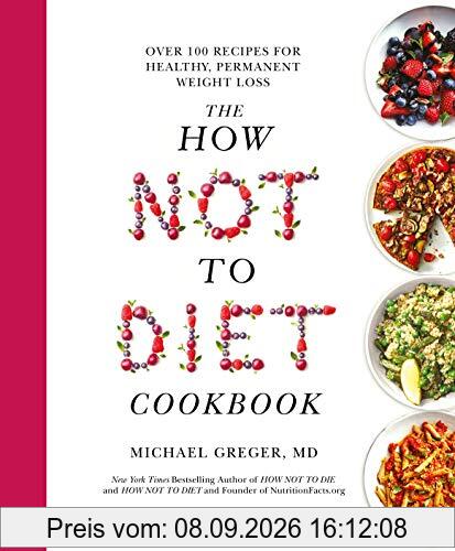 The How Not To Diet Cookbook: Over 100 Recipes for Healthy, Permanent Weight Loss