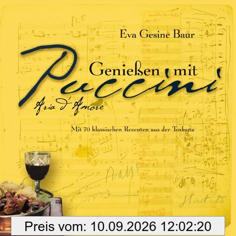 Genießen mit Puccini. Mit 70 klassischen Rezepten aus der Toskana