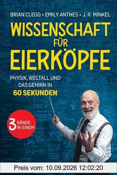 Wissenschaft für Eierköpfe: Physik, Weltall und das Gehirn in 60 Sekunden: 3 Bände in einem