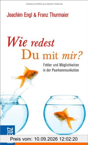 Wie redest Du mit mir?: Fehler und Möglichkeiten in der Paarkommunikation