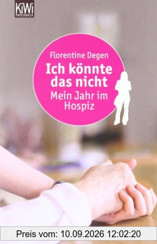 Ich könnte das nicht: Mein Jahr im Hospiz