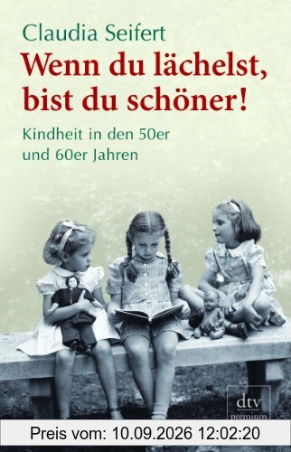 Wenn du lächelst, bist du schöner!: Kindheit in den 50er und 60er Jahren