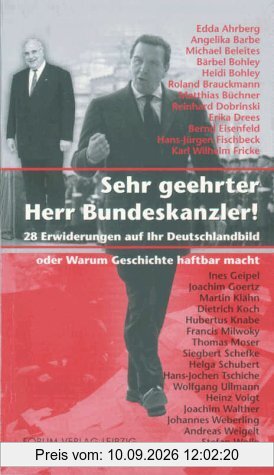 Sehr geehrter Herr Bundeskanzler. 28 Erwiderungen auf Ihr Deutschlandbild oder Warum Geschichte haftbar macht